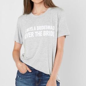 Life Clothing Always A Bridesmaid Tee - NWT